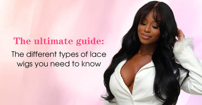 The Ultimate Guide: The Different Types Of Lace Wigs You Need To Know