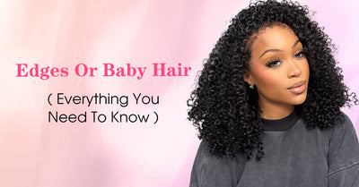 Edges Or Baby Hair: Everything You Need To Know