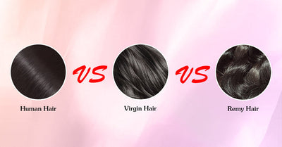 Human Hair VS Virgin Hair VS Remy Hair: What Are The Differences Among Them?